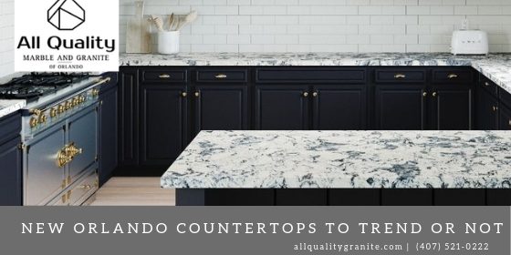 New Orlando Countertops To Trend or Not
