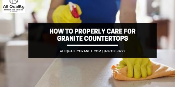 How to Properly Care for Granite Countertops