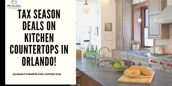 Looking for tax season deals on kitchen countertops in Orlando? For some of the best deals to be showcased over the tax season period, read here