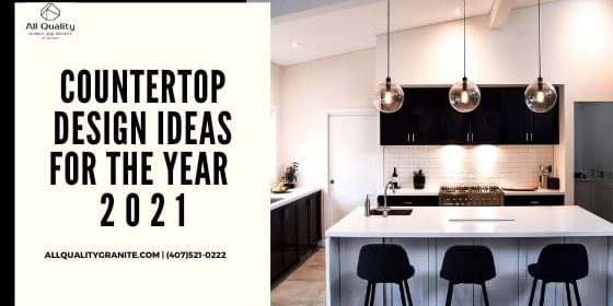 Countertop Design Ideas for the year 2021