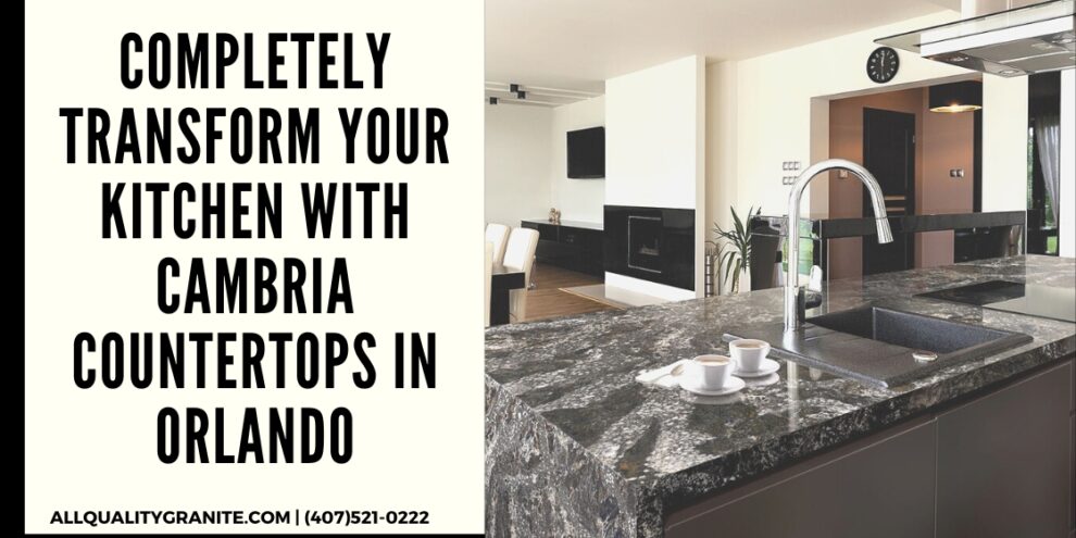 Completely Transform Your Kitchen with Cambria Countertops in Orlando