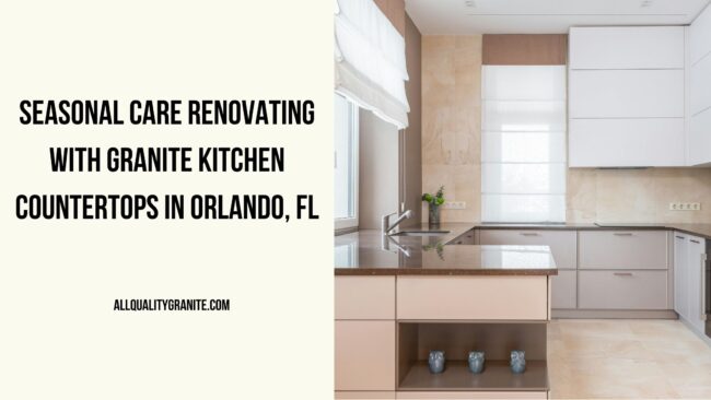 Renovating with granite kitchen countertops in Orlando